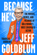 because hes jeff goldblum the movies memes and meaning of hollywoods most e