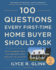 100 Questions Every First-Time Home Buyer Should Ask: With Answers From Top Brokers From Around the Country
