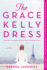 The Grace Kelly Dress: a Novel