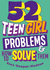 Problem Solved: 52 Teen Girl Problems & How To Solve Them