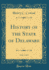 History of the State of Delaware, Vol. 3 of 3 (Classic Reprint)