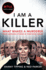 I Am a Killer: What Makes a Murderer, Their Shocking Stories in Their Own Words