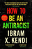 How to Be an Antiracist: the Global Million-Copy Bestseller