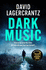 Dark Music: the Gripping New Thriller From the Author of the Girl in the Spiders Web