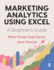 Marketing Analytics Using Excel: A Beginners Guide
