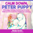 Calm Down, Peter Puppy: A Relaxing, Calming, Comforting Story for Children 2 to 8