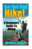 Get Out And Hike!: A Beginners Guide To HIking