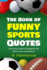 The Book of Funny Sports Quotes: Humorous Sports Quotations for Sports Fans Everywhere (Quotes for Every Occasion)
