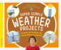 Super Simple Weather Projects: Science Activities for Future Meteorologists (Super Simple Earth Investigations)