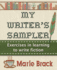 My Writer's Sampler: Exercises in Learning to Write Fiction