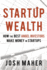 Startup Wealth: How the Best Angel Investors Make Money in Startups