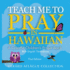 Teach Me to Pray in Hawaiian: A Colorful Children's Prayer Book