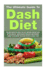 The Ultimate Guide to Dash Diet: the Only Book You Need for Fast Natural Weight Loss, Better Health, Lower Blood Pressure and Prevent Diabetes Includi