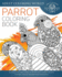 Parrot Coloring Book: An Adult Coloring Book of 40 Zentangle Parrot Designs for Bird, Nature and Wildlife Enthusiasts