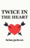 Twice in the Heart
