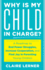 Why is My Child in Charge? : a Roadmap to End Power Struggles, Increase Cooperation, and Find Joy in Parenting Young Children