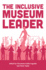 The Inclusive Museum Leader (American Alliance of Museums)