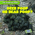 Deer Poop Or Bear Poop? (Scoop on Poop)