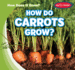 How Do Carrots Grow? (How Does It Grow? )