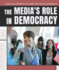 The Media's Role in Democracy (Young Citizen's Guide to News Literacy)