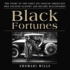 Black Fortunes: the Story of the First Six African Americans Who Escaped Slavery and Became Millionaires: Includes Pdf