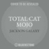 Total Cat Mojo: the Ultimate Guide to Life With Your Cat