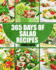 Salads: 365 Days of Salad Recipes (Salads, Salads Recipes, Salads to Go, Salad Cookbook, Salads Recipes Cookbook, Salads for Weight Loss, Salad Dressing Recipes, Salad Dressing, Salad)
