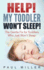 Help! My Toddler Wont Sleep! : the Gentle Fix for Toddlers Who Just Won't Sleep