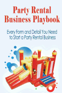 party rental business playbook every form and detail you need to start a ho