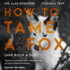 How to Tame a Fox (and Build a Dog): Visionary Scientists and a Siberian Tale of Jump-Started Evolution (Audio Cd)