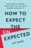 How to Expect the Unexpected: the Science of Making Predictionsand the Art of Knowing When Not to