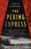 The Peking Express: the Bandits Who Stole a Train, Stunned the West, and Broke the Republic of China