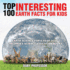 Top 100 Interesting Earth Facts for Kids-Earth Science for 6 Year Olds Children's Science Education Books