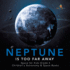 Neptune is Too Far Away Space for Kids Grade 4 Children's Astronomy Space Books