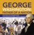 George Washington: Father of a Nation United States Civics Biography for Kids Fourth Grade Nonfiction Books Children's Biographies
