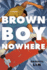 Brown Boy Nowhere: a Novel