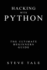 Hacking with Python: The Ultimate Beginners Guide