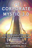 corporate mystic 2 0 a guidebook for visionaries with their feet on the gro