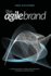The Agile Brand: Creating Authentic Relationships Between Companies and Consumers Volume 1
