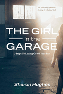 girl in the garage 3 steps to letting go of your past