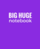 Big Huge Notebook (820 Pages): Purple, Jumbo Blank Page Journal, Notebook, Diary (Extra Large Notebooks)