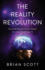 The Reality Revolution the Mindblowing Movement to Hack Your Reality