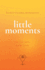 Little Moments: True Short Stories, Big Life Lessons