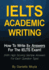Ielts Academic Writing: How to Write 8+ Answers for the Ielts Exam! (With High Scoring Sample Answers for Each Question Type)