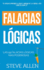 Falacias lgicas: Las 59 falacias lgicas ms poderosas con ejemplos y descripciones simples de comprender: Aprende a ganar tus argumentos mediante el uso y abuso de la lgica