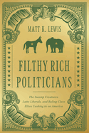 filthy rich politicians the swamp creatures latte liberals and ruling class