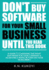 Don't Buy Software For Your Small Business Until You Read This Book: A guide to choosing the right software for your SME & achieving a rapid return on your investment