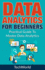 Data Analytics For Beginners: Practical Guide To Master Data Analytics