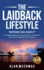 The Laidback Lifestyle (Anyone Can Have It): "the Laidback Approach to Achieving More, Stressing Less, and Living the Awesome Life You Deserve