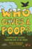 Who Gives a Poop? : Surprising Science From One End to the Other